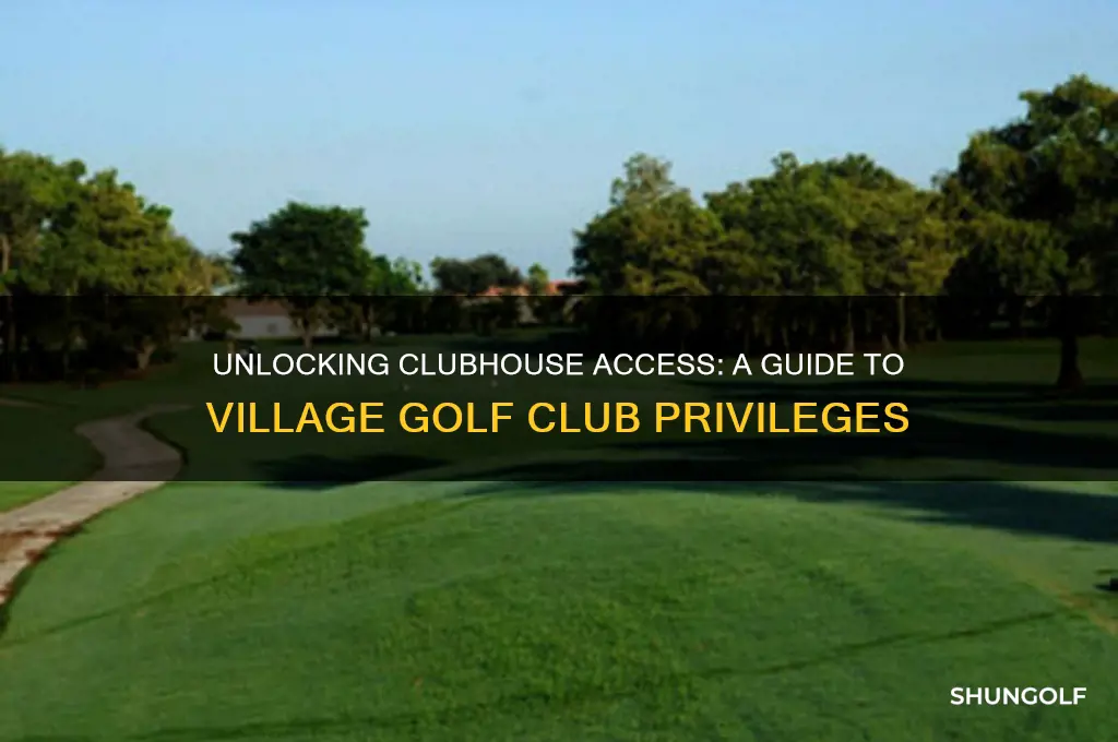 how di i get clubhouse privileges at village golf club