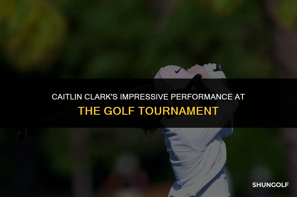 how did caitlin clark do in the golf tournament