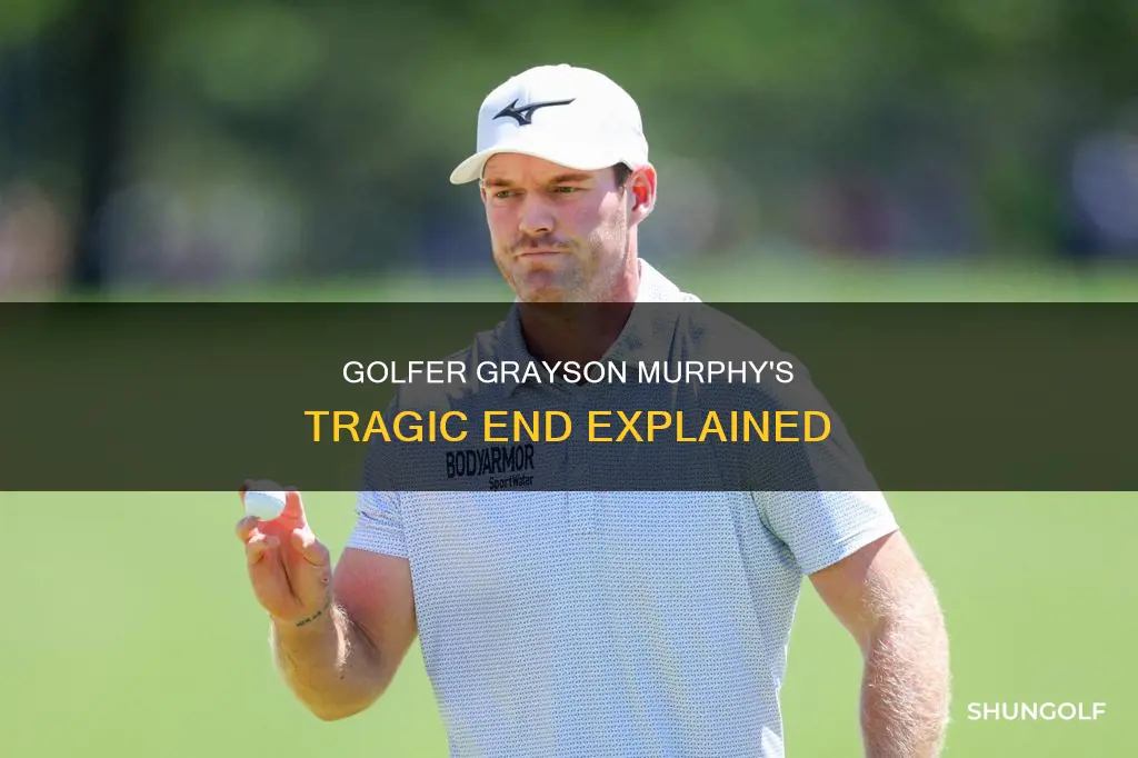 how did golfer grayson murphy die