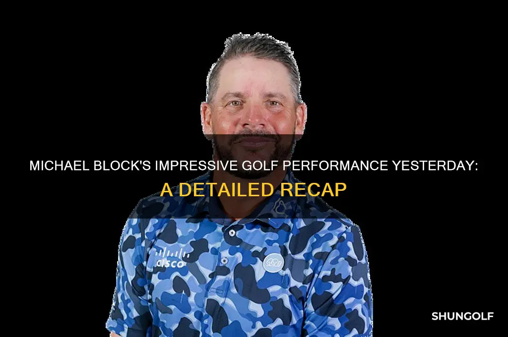 how did michael block do at golf yesterday