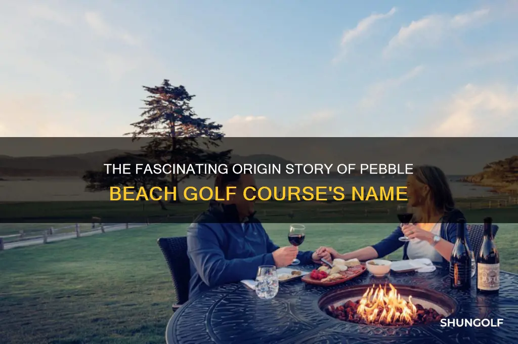 how did pebble beach golf course get its name