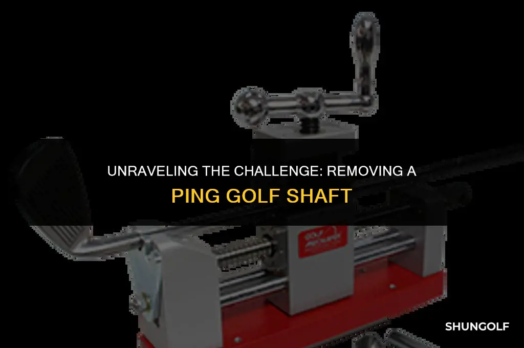 how difficult is it to remove a ping golf shaft