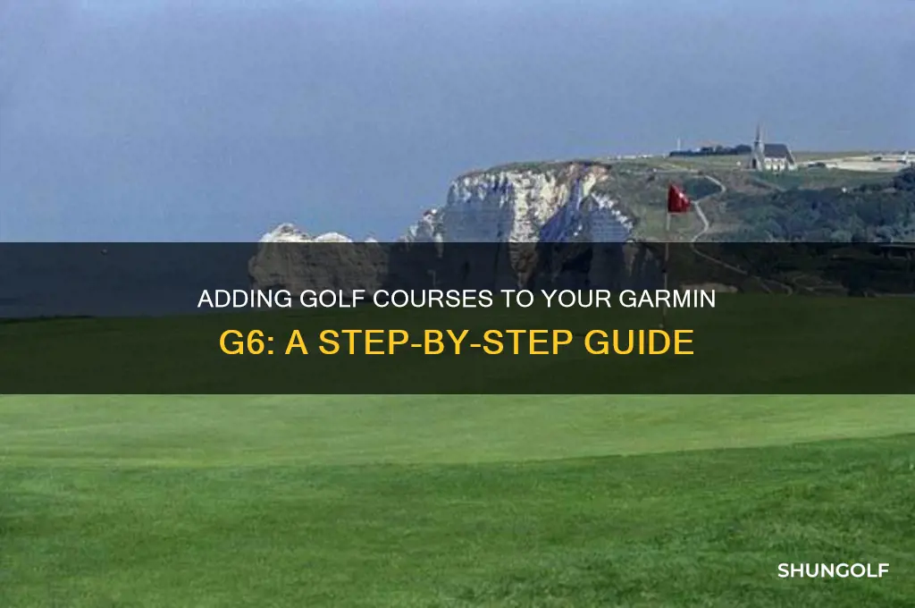 how do i add golf course to garmin g6