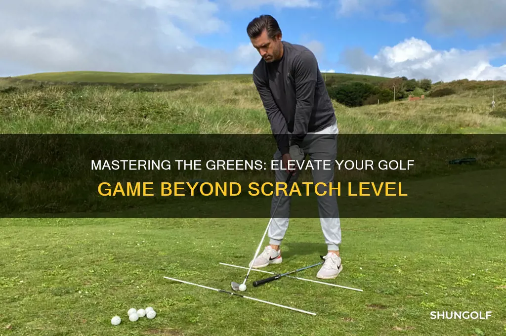 how do i become better than scratch in golf