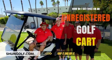 How to Legally Title an Unregistered Golf Cart: A Step-by-Step Guide