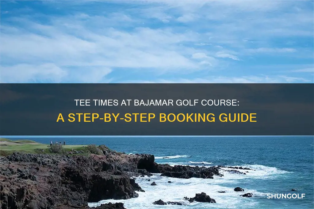 how do i make tee times for bajamar golf course