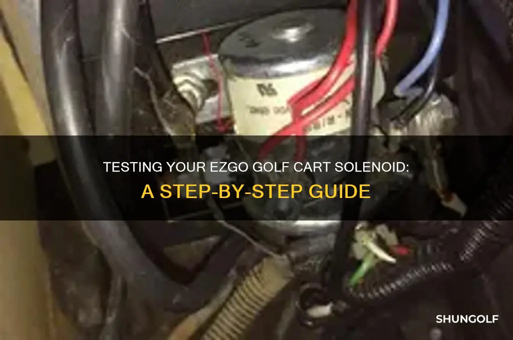 how do i test a ezgo golf cart solenoid
