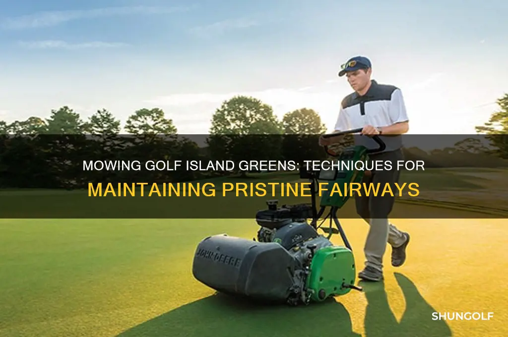 how do they cut the grass on golf island green