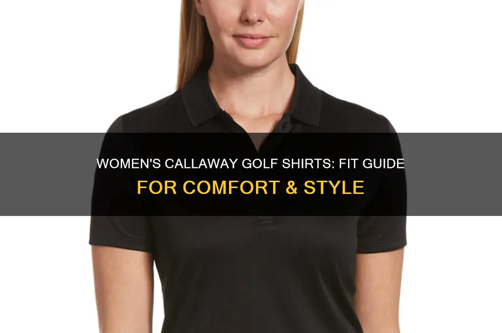 how do womens callaway golf shirts fit
