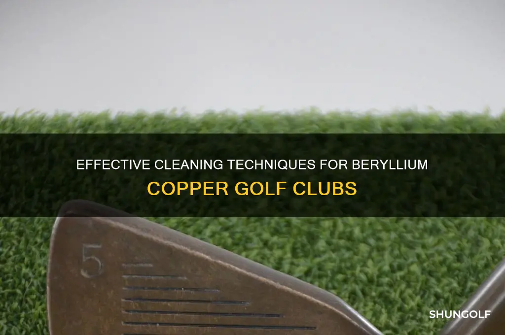 how do you clean beryllium copper golf clubs
