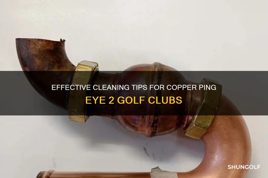 how do you clean copper ping eye 2 golf clubs