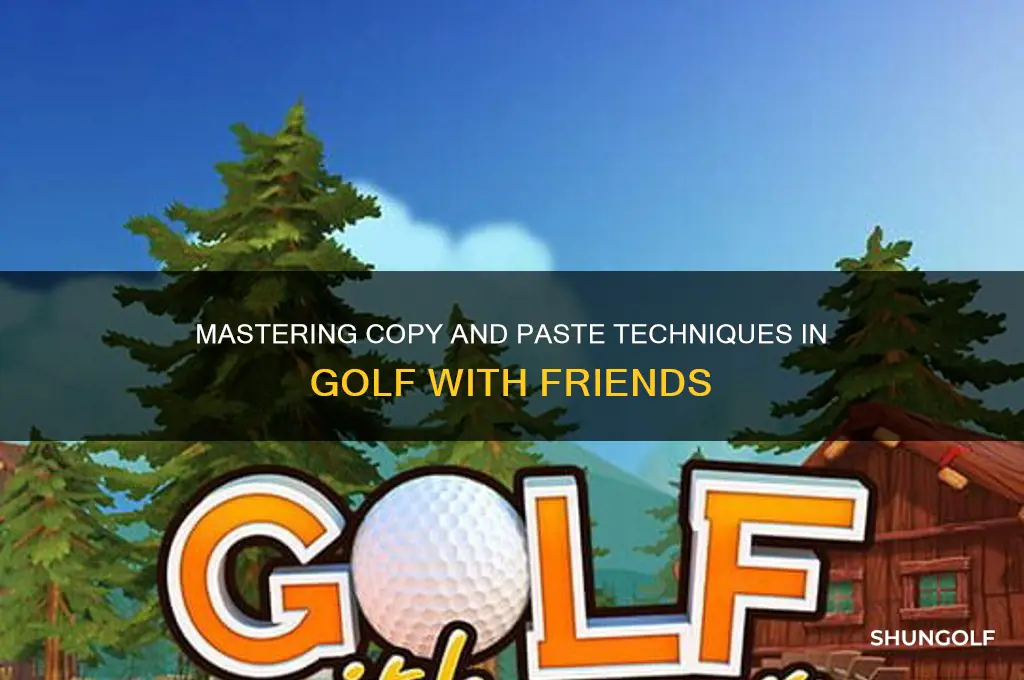 how do you copy and paste in golf with friends