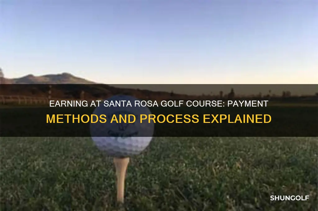 how do you get paid at santa rosa golf course