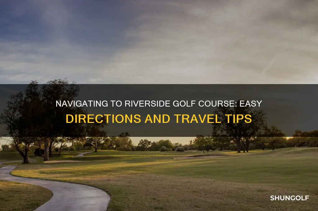 how do you get to riverside golf course