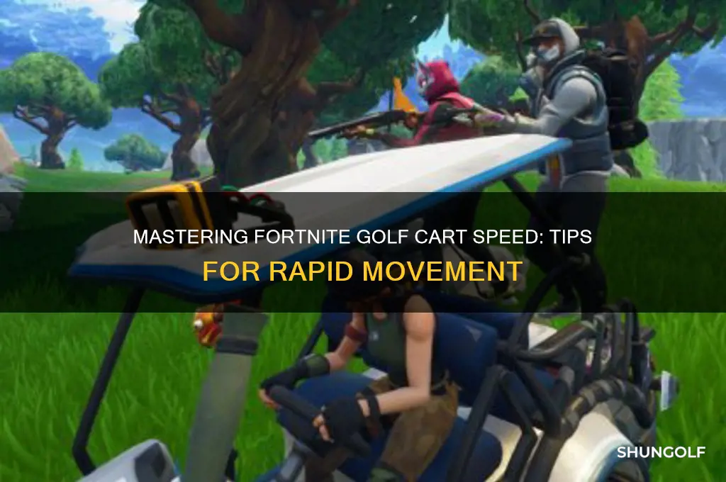 how do you go fast in a golf cart fortnite