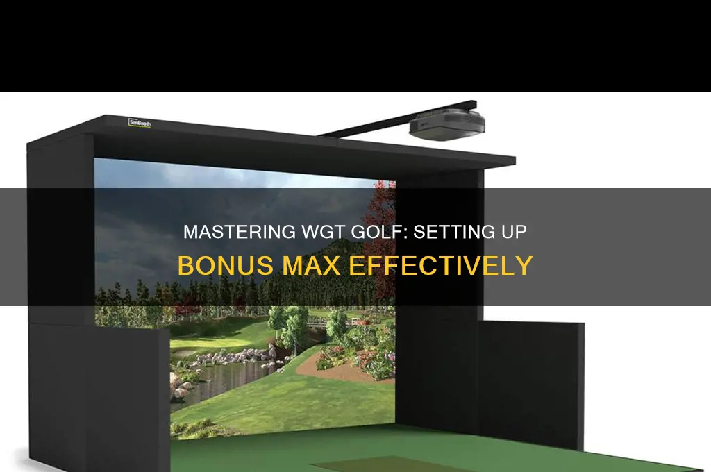 how do you set bonus max up in wgt golf