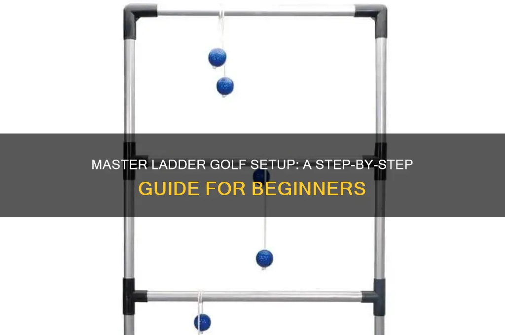 how do you set up ladder golf