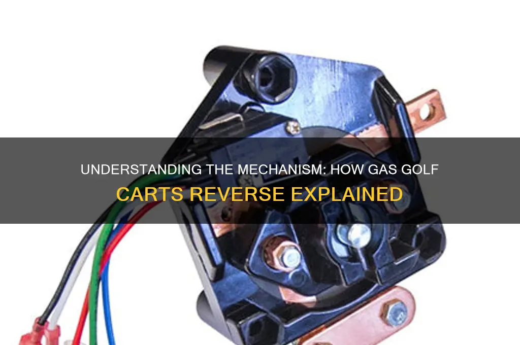 how does a gas golf cart reverse