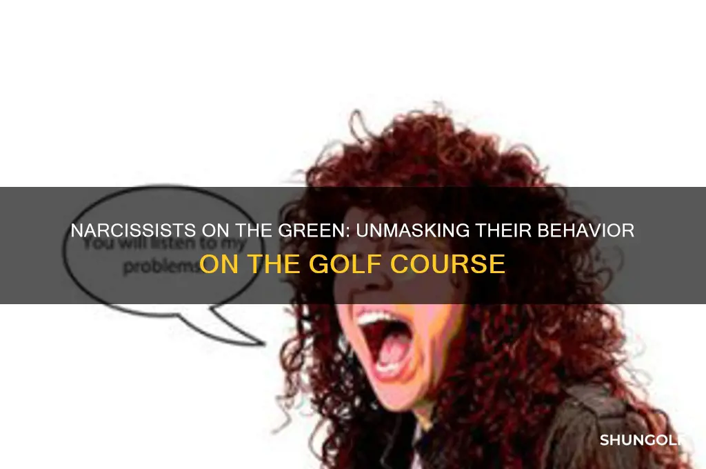 how does a narcissist act on a golf course