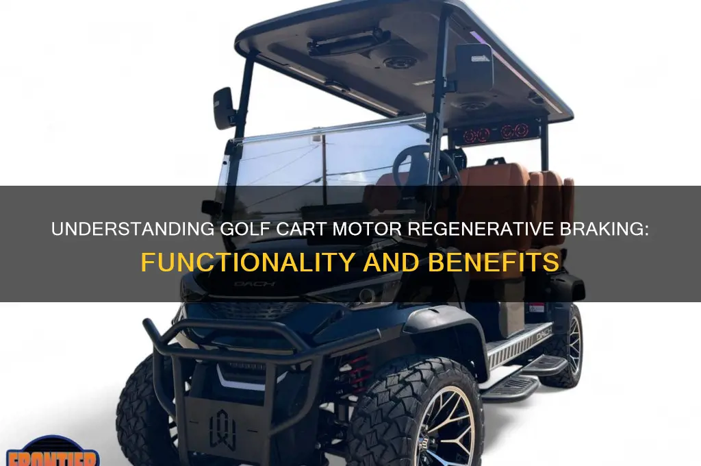 how does golf cart motor regneration braking workk
