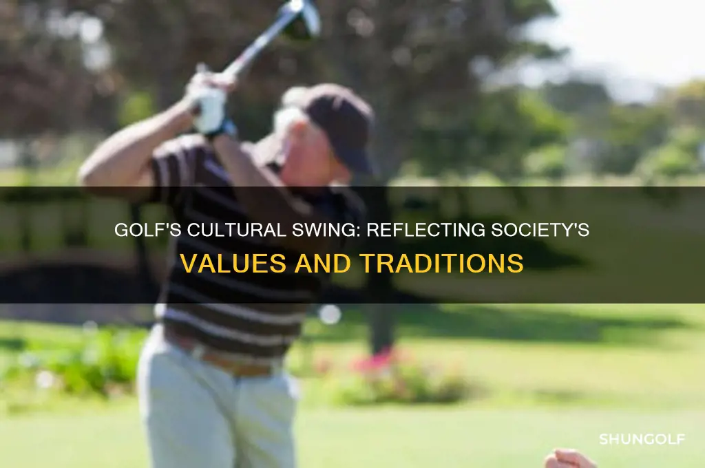 how does golf reflect the culture of society