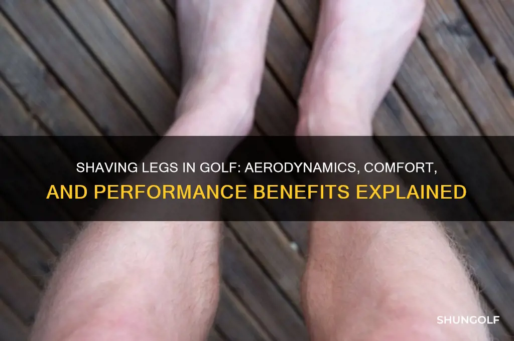 how does shaving your legs in golf help