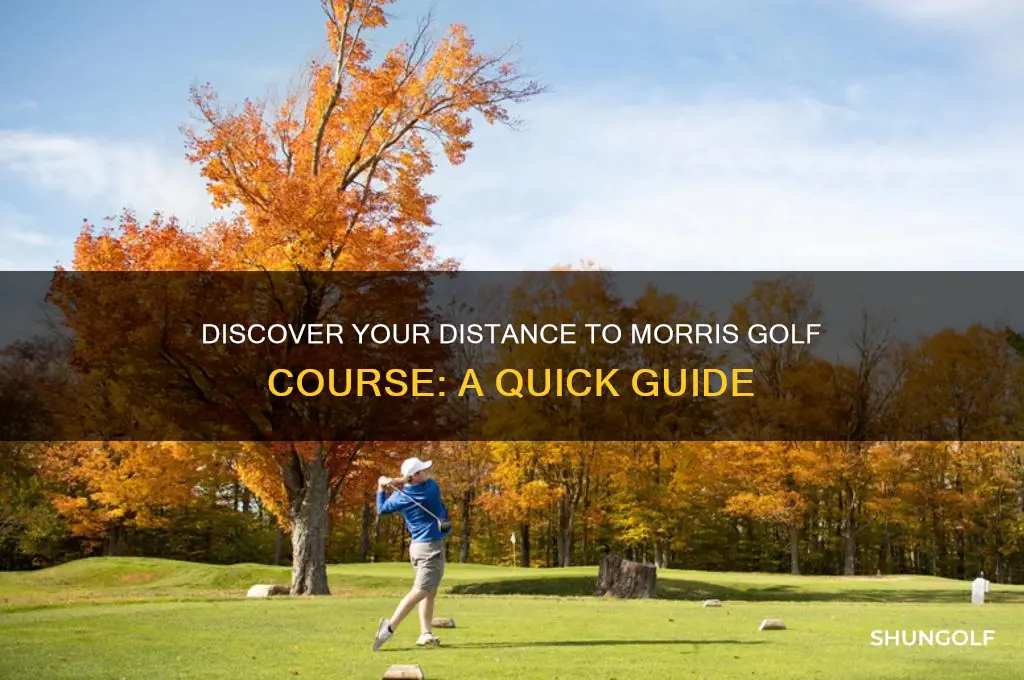 how far am i from morris golf cours
