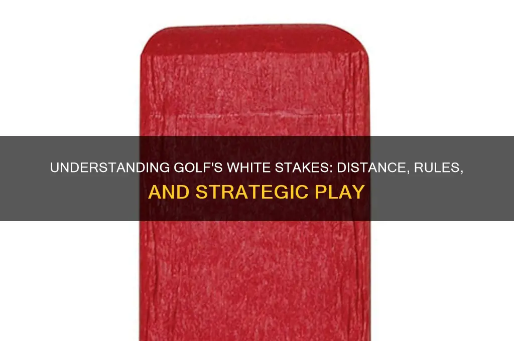 how far are the white stakes in golf