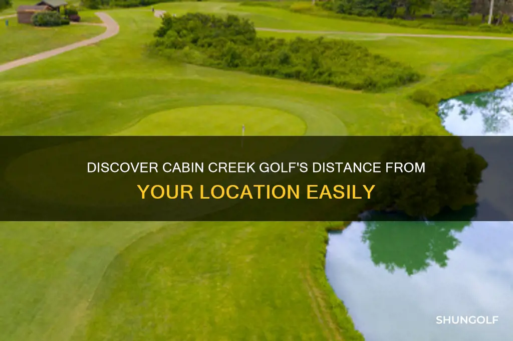 how far away is cabin creek golf from me