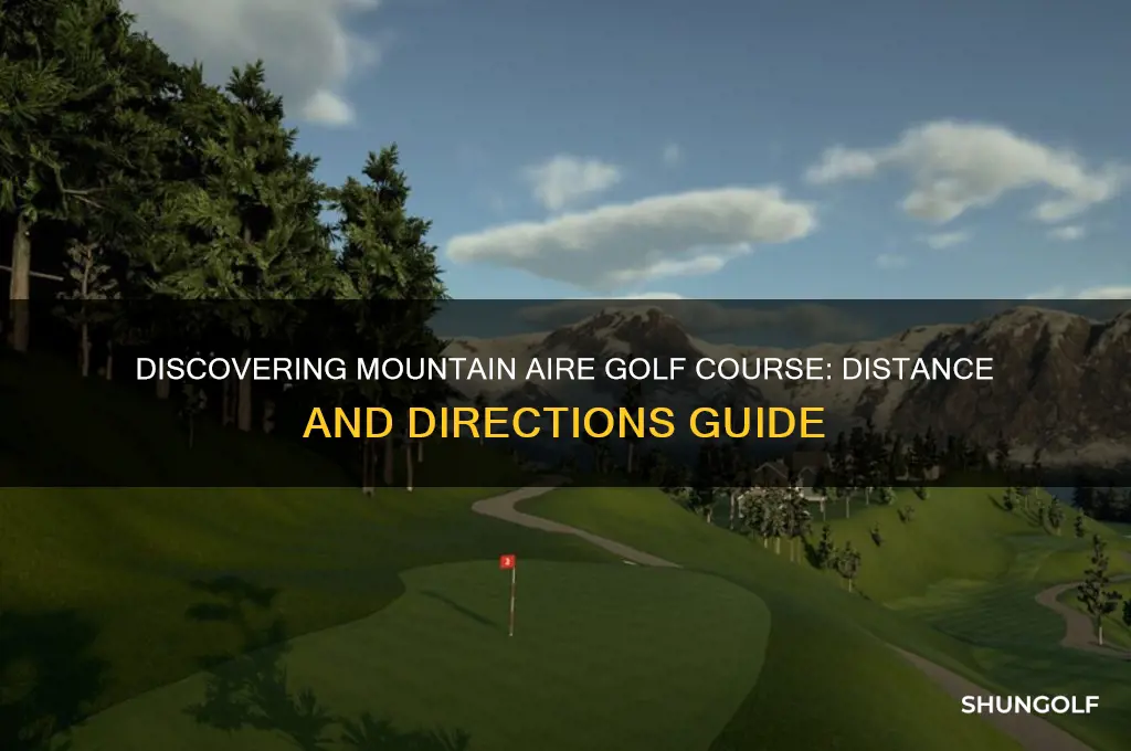 how far away is mountain aire golf course