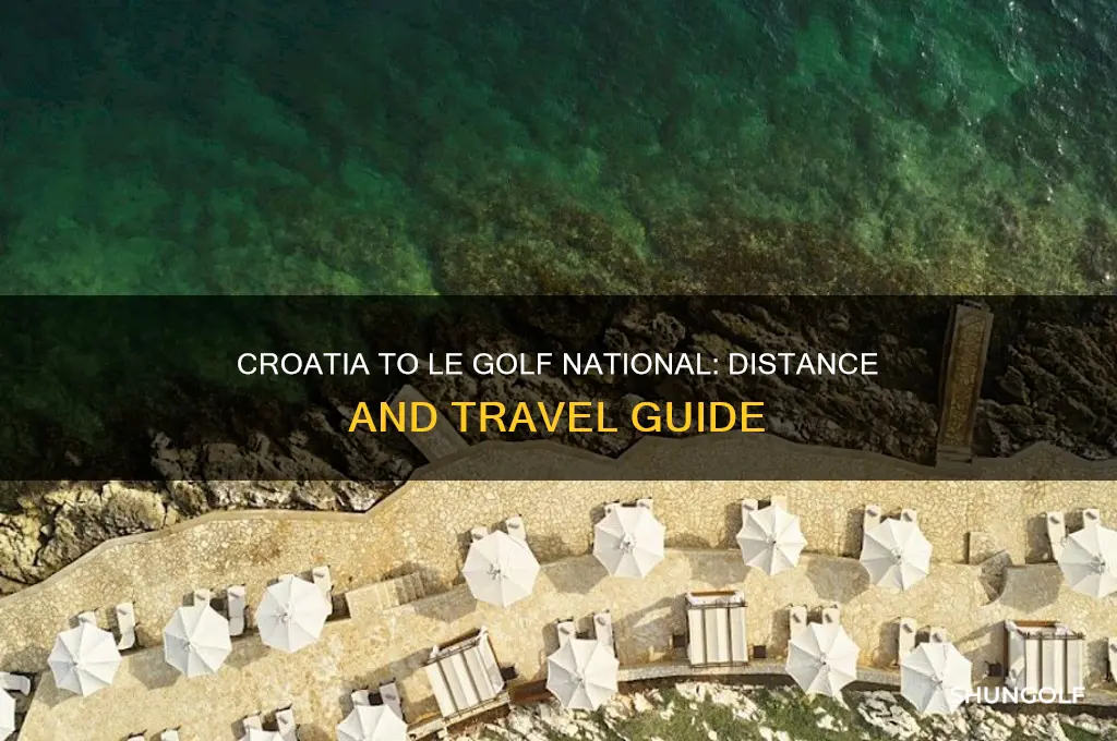 how far from croatia to le golf national