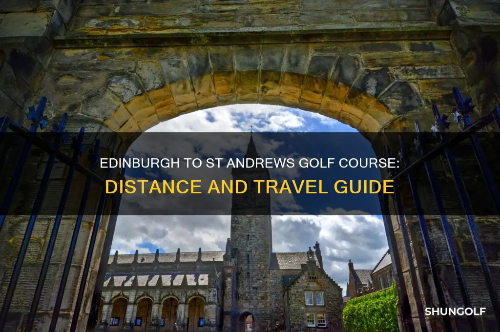 how far from edinburgh scotland to st andrews golf course