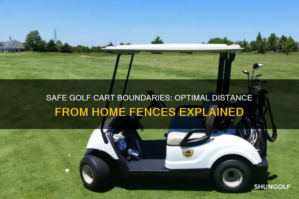 how far from home fences should golf cars run
