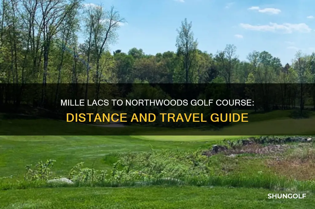 how far from mille lacs to northwoods golf course