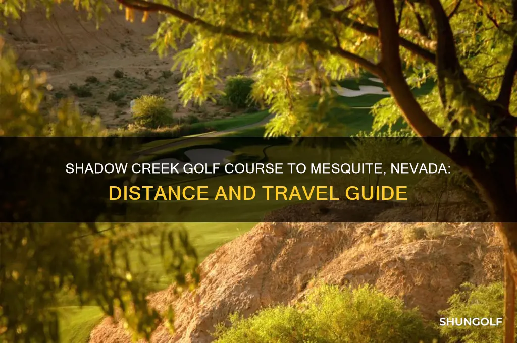 how far from shadow creek golf course to mesquite nevada
