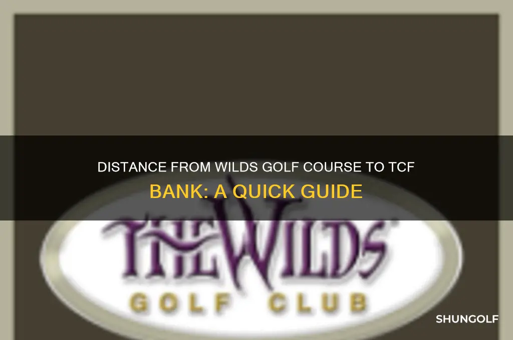 how far from wilds golf course to tcf bank