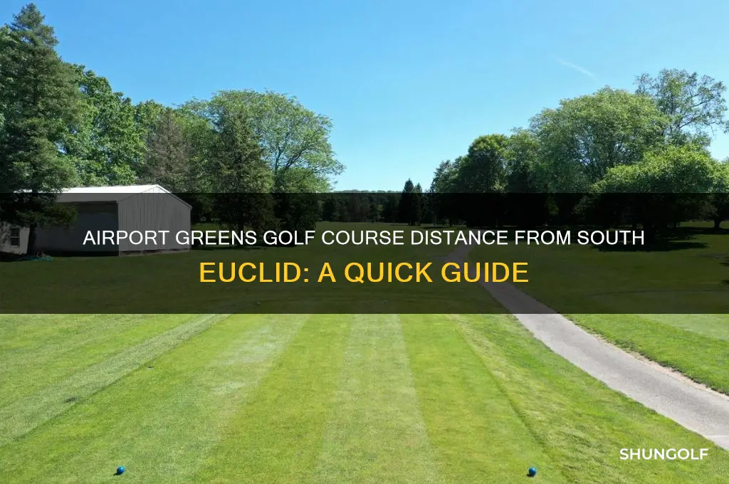 how far is airport greens golf course from south euclid
