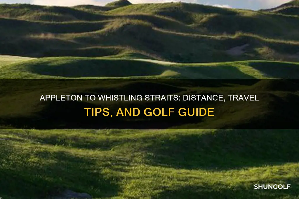 how far is appleton to whistling straits golf course