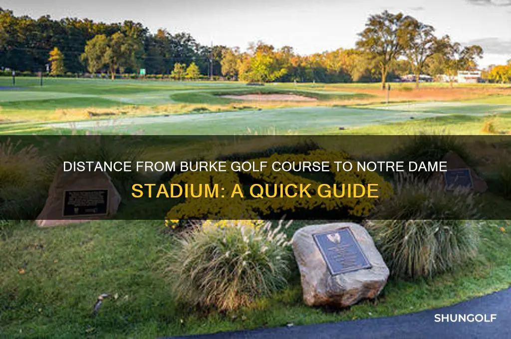 how far is burke golf course from notre dame stadium