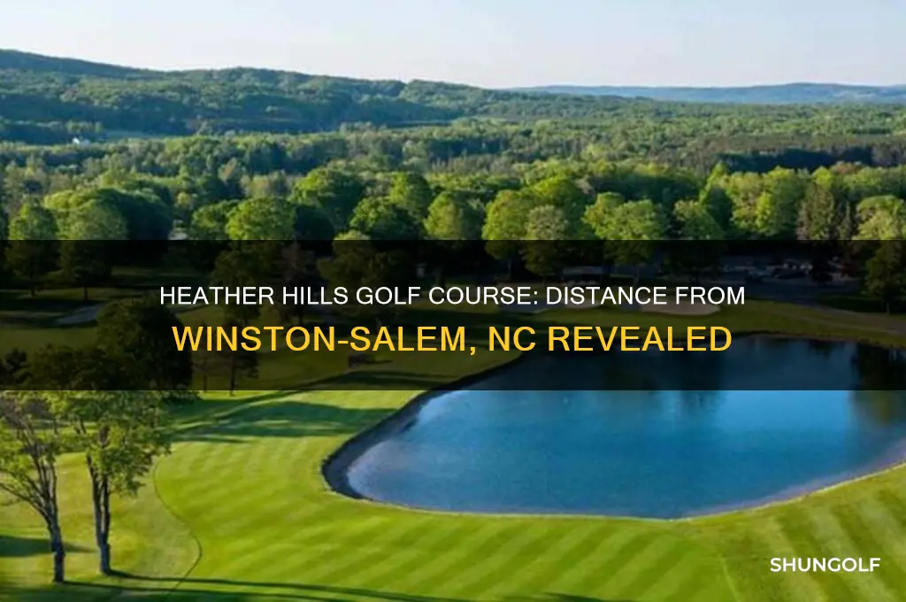 how far is heather hills golf course winston salem nc