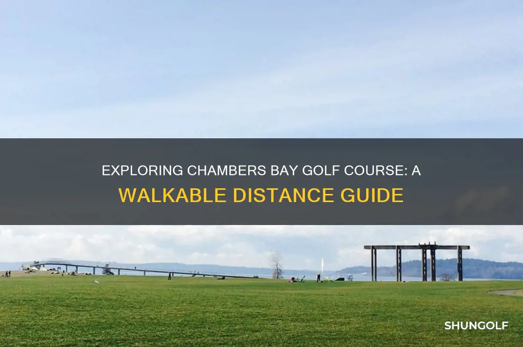 how far is it to walk chambers bay golf course
