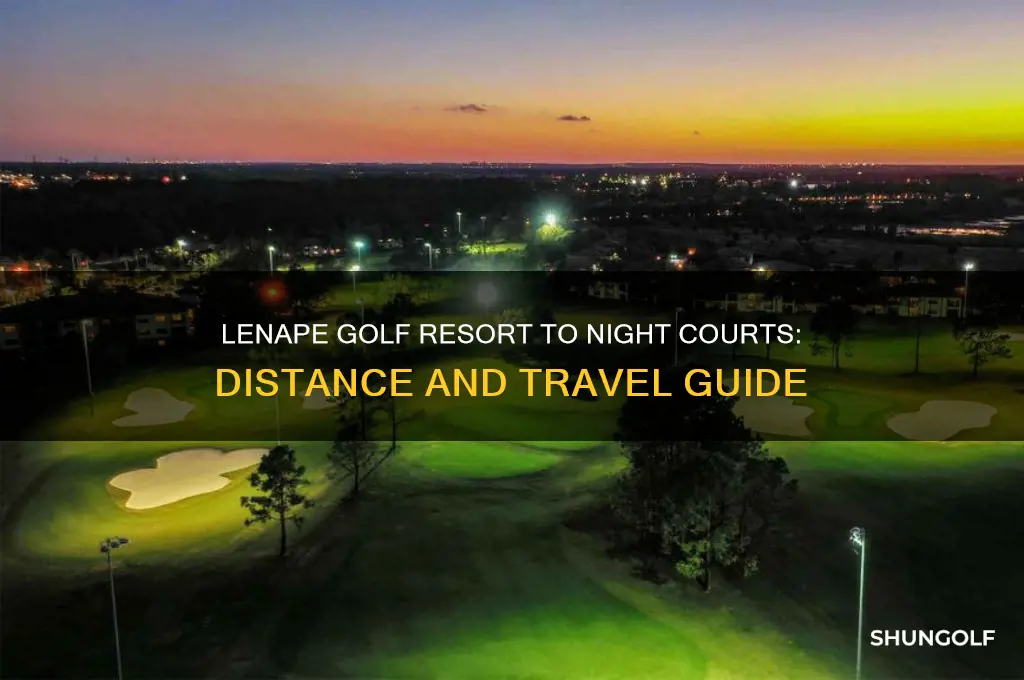 how far is lenape golf resort from night courts