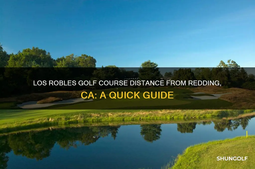 how far is los robles golf course from redding ca