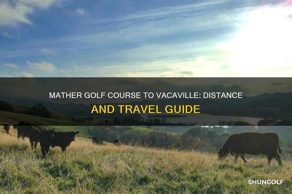 how far is mather golf course from vacaville