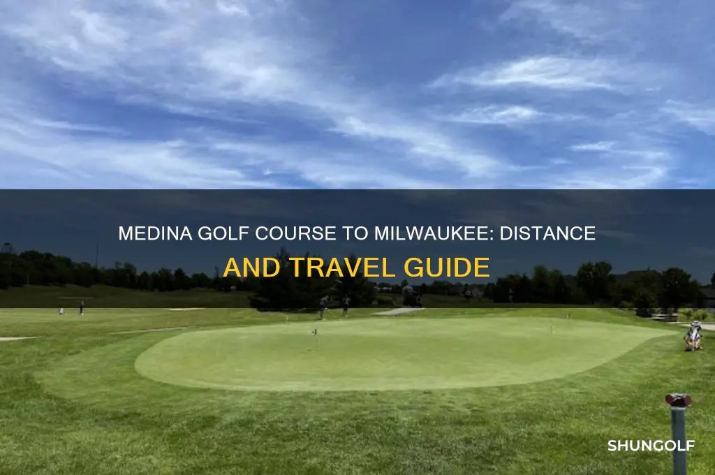how far is medina golf course from milwaukee