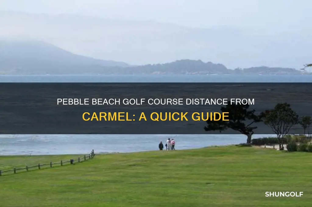 how far is pebble beach golf course from carmel