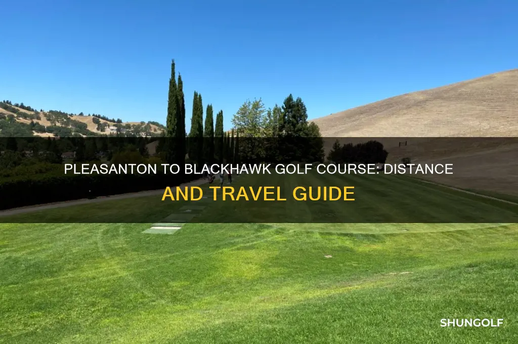 how far is pleasanton from blackhawk golf course
