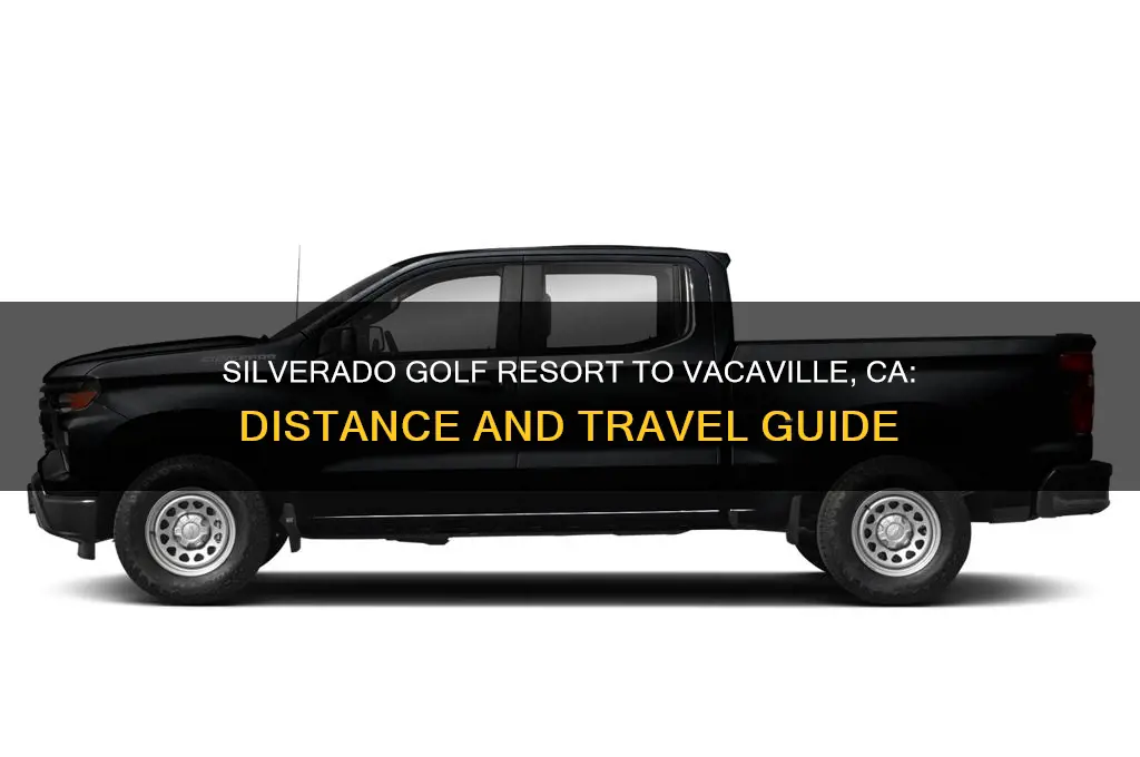 how far is silverado golf resort from vacaville ca