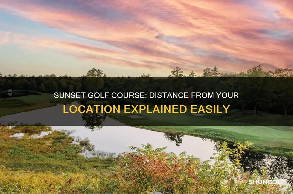 how far is sunset golf course from my location