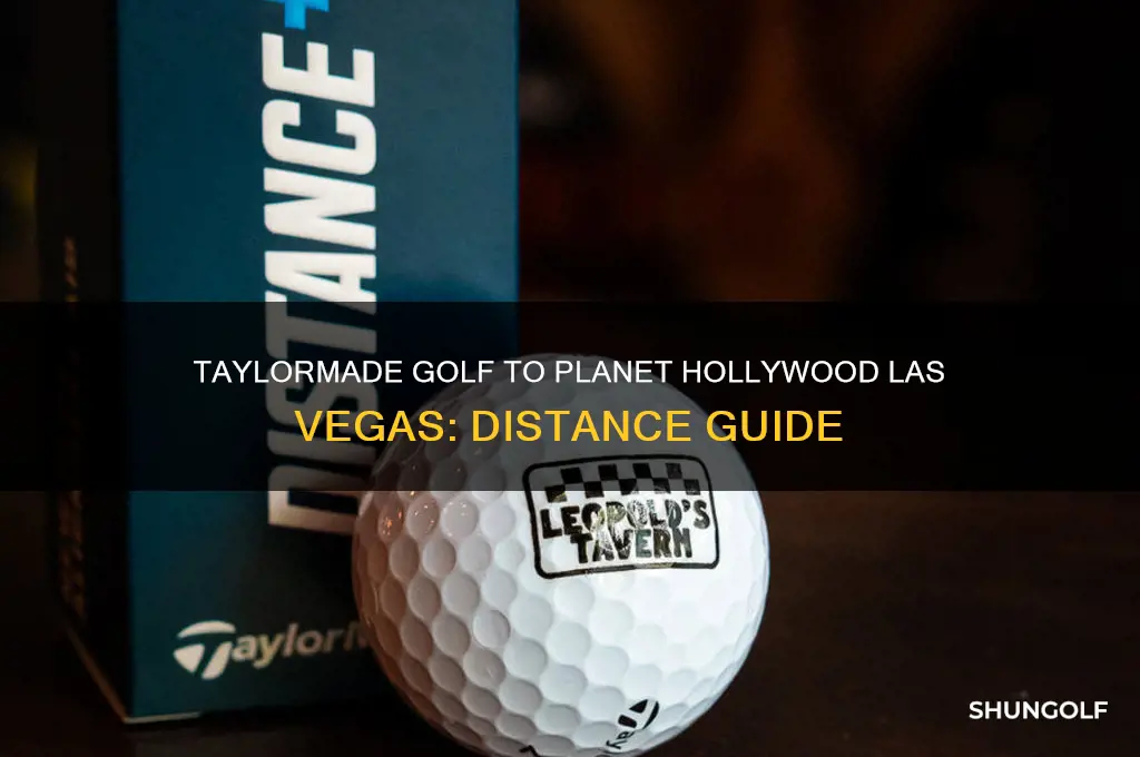 how far is taylormade golf to planet hollywood las vegas